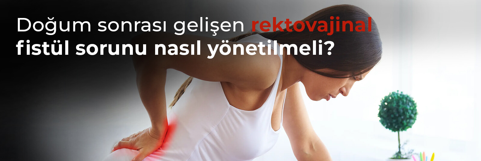 Doğum Sonrası Gelişen Rektovajinal Fistül Sorunu Nasıl Yönetilmeli?