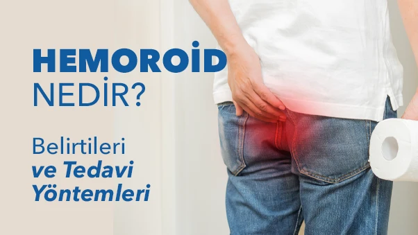 Hemoroid (Basur) Nedir? Belirtileri, Nedenleri ve En Etkili Tedavi Yöntemleri