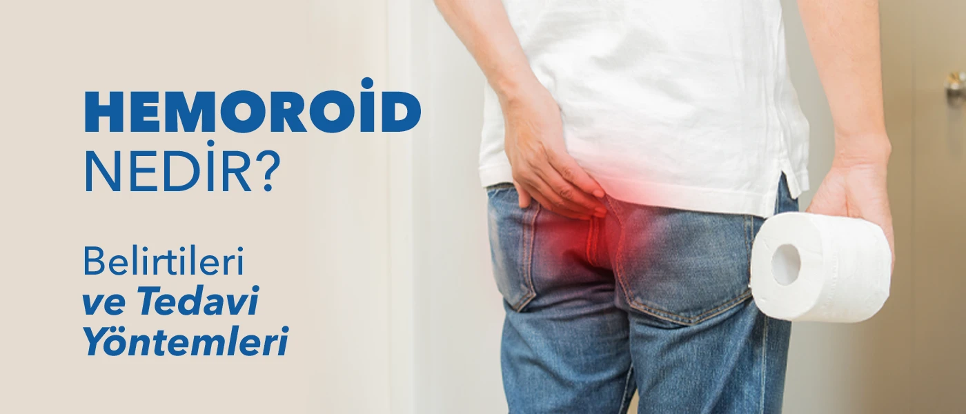 Hemoroid (Basur) Nedir? Belirtileri, Nedenleri ve En Etkili Tedavi Yöntemleri