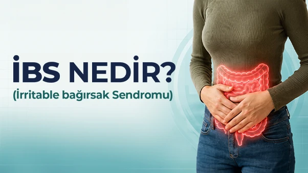 IBS (İrritabl Bağırsak Sendromu) Nedir? Belirtileri, Nedenleri ve Tedavisi